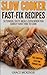 Slow Cooker Fast-Fix Recipes: 50 Tender, Tasty Meals Even When You Barely Have Time To Cook (Simple Living Recipe Series Book 1)
