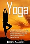 YOGA: The Supreme Book For Yoga Poses And Practicing Yoga For Stress Reduction, Yoga For Weight Loss And Inner Peace For Life (Meditation, Yoga 1)