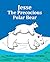 Jesse the Precocious Polar Bear
