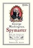 George Washington, Spymaster: How the Americans Outspied the British and Won the Revolutionary War