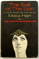 The Eye of the Lion, A Novel Based on the Life of Mata Hari