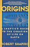 Origins: A Skeptic's Guide to the Creation of Life on Earth Origins: A Skeptic's Guide to the Creation of Life on Earth