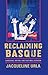 Reclaiming Basque: Language, Nation, and Cultural Activism (The Basque Series)