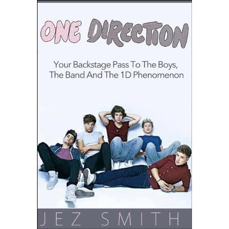 One Direction Your Backstage Pass To The Boys The Band And The 1d Phenomenon By Jez Smith