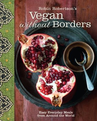 Robin Robertson's Vegan Without Borders: Easy Everyday Meals from Around the World (Kindle Edition)