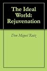 The Ideal World: Rejuvenation The Ideal World: Rejuvenation