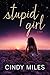 Stupid Girl by Cindy Miles