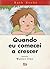 Quando eu comecei a crescer