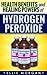 Health Benefits and Healing Powers of Hydrogen Peroxide by Ellie Morgan