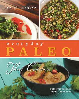 Everyday Paleo: Thai Cuisine: Authentic Recipes Made Gluten-Free