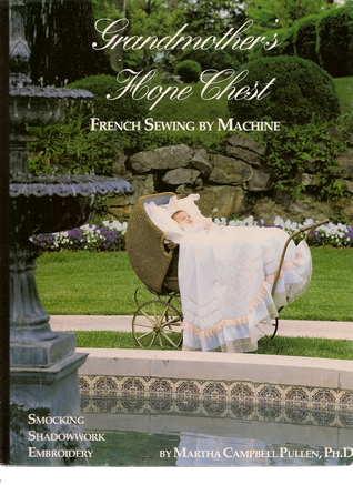 Grandmothers Hope Chest: French Sewing by Machine, Smocking, Shadowwork, Embroidery (Hardcover)