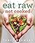 Eat Raw, Not Cooked