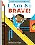 I Am So Brave!: A Board Boo...