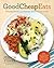 Good Cheap Eats: Everyday Dinners and Fantastic Feasts for $10 or Less