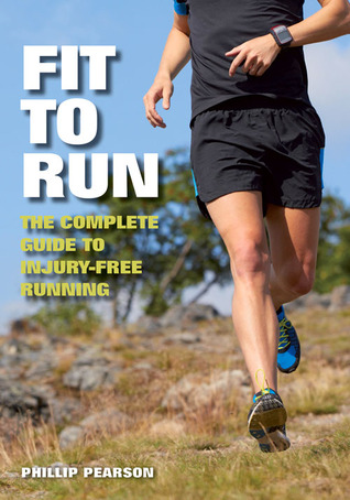 Fit To Run: The Complete Guide to Injury-Free Running