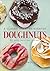Doughnuts: A Classic Treat Reinvented: 60 Easy, Delicious Recipes