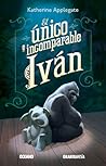 El único e incomparable Iván by Katherine Applegate
