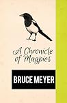 A Chronicle of Magpies by Bruce Meyer