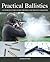 Practical Ballistics: An Introductory Guide for Rifle and Shotgun Shooters