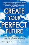 Create Your Perfect Future: Heal Your Past to Create the Life of Your Dreams