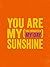 You Are My Sunshine: (You Brighten My Day)