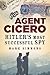 Agent Cicero: Hitler's Most Successful Spy