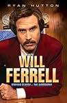 Will Ferrell - Staying Classy: The Biography