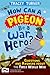 How Can a Pigeon Be a War H...