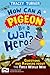 How Can a Pigeon Be a War Hero?: Questions and Answers about the First World War