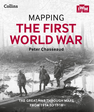 Mapping the First World War: The Great War Through Maps from 1914 to 1918 (Hardcover)