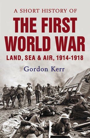 A Short History of the First World War: Land, Sea & Air, 1914-1918 (Paperback)