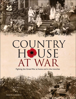 Country House at War: Fighting the Great War at Home and in the Trenches