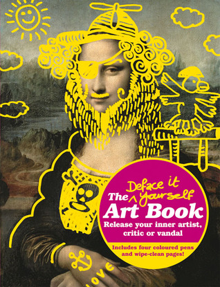 Deface It Yourself Art Book: Release Your Inner Artist, Critic or Vandal