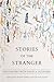 Stories of the Stranger: Encounters With Exiles & Outsiders
