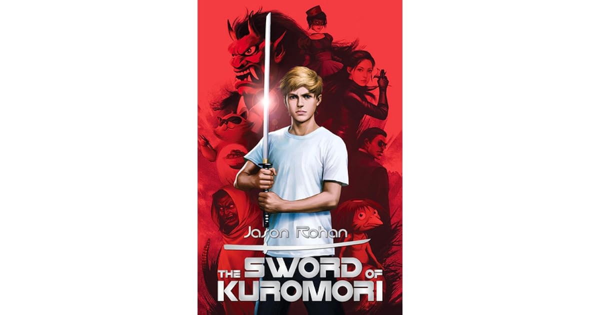 Jason Rohan The Sword of Kuromori (The Sword of Kuromori, #1) by Jason Rohan