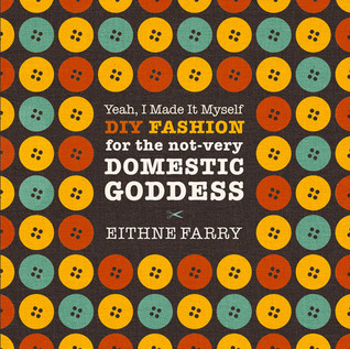Yeah, I Made It Myself: DIY Fashion for the Not-Very Domestic Goddess
