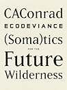 Ecodeviance: (Soma)tics for the Future Wilderness