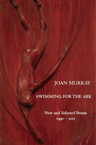 Swimming For The Ark: New & Selected Poems 1990-2015 (White Pine Press Distinguished Poets Series)