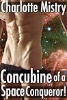 Concubine of a Space Conqueror! by Charlotte Mistry