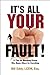 It's All Your Fault!: 12 Ti...