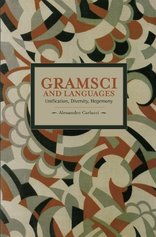 Gramsci and Languages: Unification, Diversity, Hegemony (Historical Materialism)
