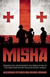 Misha: Saakashvili, Georgia and the Inside Story of the War that Shook the Post-Soviet World
