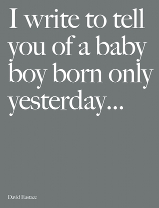 I Write To Tell You Of A Baby Boy Born Only Yesterday . . . .