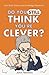 Do You Still Think You're Clever?: Even More Oxford and Cambridge Questions!