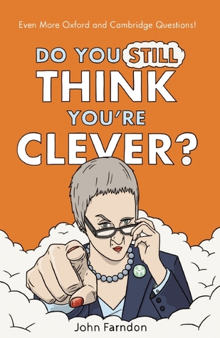 Do You Still Think You're Clever?: Even More Oxford and Cambridge Questions!