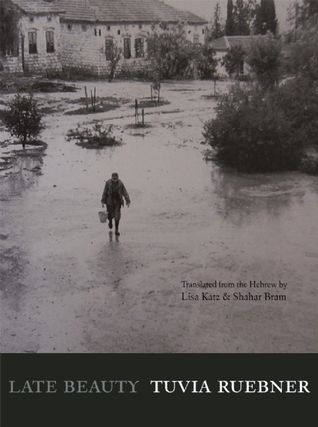 Late Beauty: Poems by Tuvia Ruebner (New Hebrew Poetry)