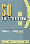 So, What's Your Proposal? by Bill Eddy
