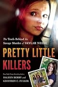 Pretty Little Killers: The Truth Behind the Savage Murder of Skylar Neese