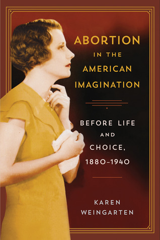 Abortion in the American Imagination: Before Life and Choice, 1880-1940 (Paperback)