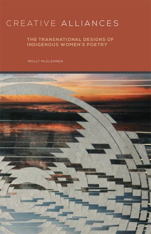 Creative Alliances: The Transnational Designs of Indigenous Women's Poetry (Volume 62) (American Indian Literature and Critical Studies Series)